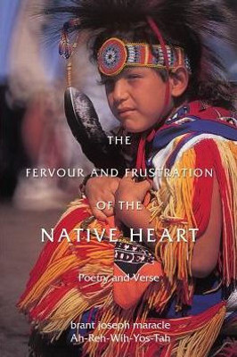 The Fervour And Frustration Of The Native Heart: Poems And Verse