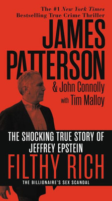 Filthy Rich: The Shocking True Story Of Jeffrey Epstein  The Billionaire's Sex Scandal (James Patterson True Crime, 2)