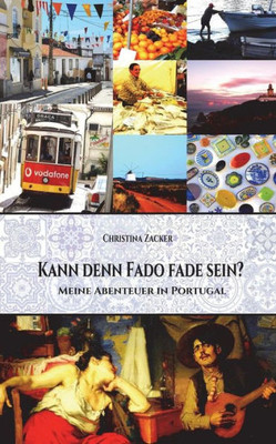 Kann Denn Fado Fade Sein?: Meine Abenteuer In Portugal (German Edition)
