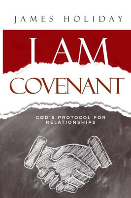 I Am Covenant: God's Protocol For Relationships
