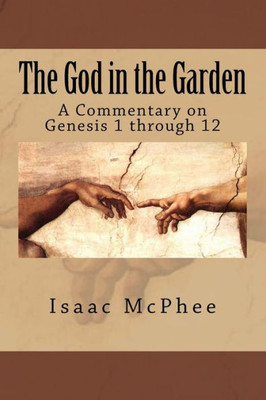 The God In The Garden: A Commentary On Genesis 1 - 11