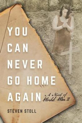 You Can Never Go Home Again: A Novel Of World War Ii