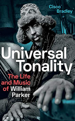 Universal Tonality: The Life and Music of William Parker - Hardcover