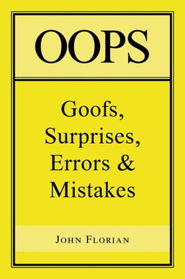Oops: Goofs, Surprises, Errors & Mistakes
