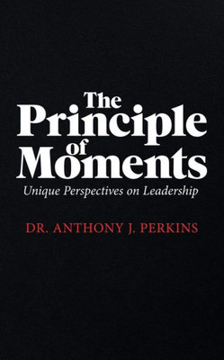 The Principle Of Moments: Unique Perspectives On Leadership