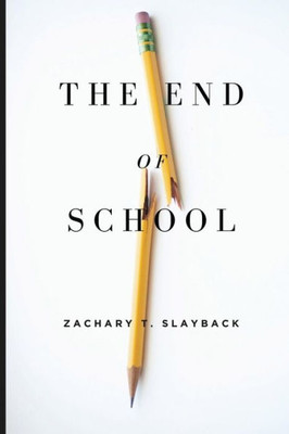 The End Of School: Reclaiming Education From The Classroom