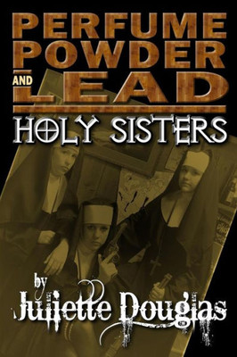 Perfume Powder & Lead: Holy Sisters