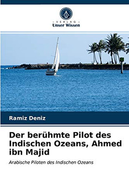 Der berühmte Pilot des Indischen Ozeans, Ahmed ibn Majid (German Edition)