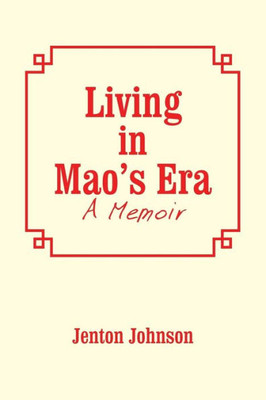 Living In Mao's Era: A Memoir