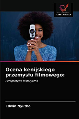 Ocena kenijskiego przemyslu filmowego (Polish Edition)
