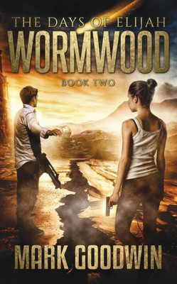 Wormwood: A Novel Of The Great Tribulation In America (The Days Of Elijah)