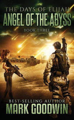 Angel Of The Abyss: A Post-Apocalyptic Novel Of The Great Tribulation (The Days Of Elijah)