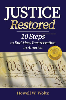 Justice Restored: 10 Steps To End Mass Incarceration In America