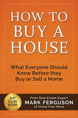 How To Buy A House: What Everyone Should Know Before They Buy Or Sell A Home