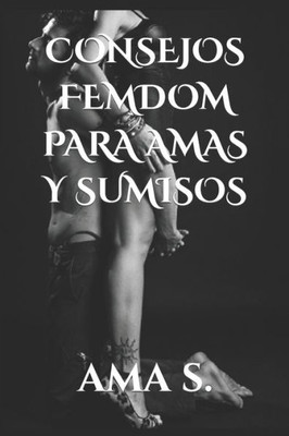 Consejos Femdom Para Amas Y Sumisos (Spanish Edition)