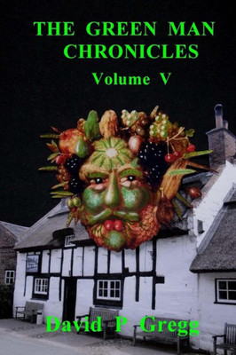 The Green Man Chronicles Volume V: Volume V