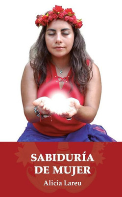 Sabiduria De Mujer: Reflexiones Para La Mujer Sagrada (Spanish Edition)