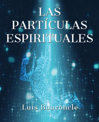 Las Partículas Espirituales (Spanish Edition)
