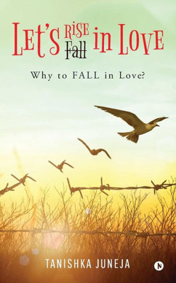 Lets Rise In Love: Why To Fall In Love?