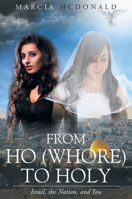 From Ho (Whore) To Holy: Israel, The Nation, And You