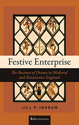 Festive Enterprise: The Business of Drama in Medieval and Renaissance England (ReFormations: Medieval and Early Modern) - Hardcover