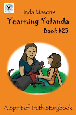 Yearning Yolanda: Linda Mason's (A Spirit Of Truth Storybook)