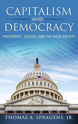 Capitalism and Democracy: Prosperity, Justice, and the Good Society - Hardcover