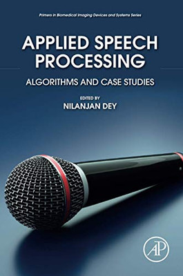 Applied Speech Processing: Algorithms and Case Studies (Primers in Biomedical Imaging Devices and Systems)