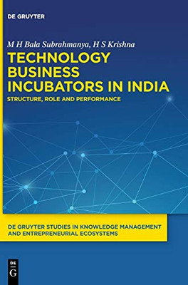 Technology Business Incubators in India: Structure, Role and Performance (de Gruyter Studies in Knowledge Management and Entrepreneurial Ecosystems)