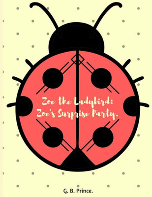 Zoe The Ladybird.: Zoe's Surprise Party. (Zoe The Ladybird Series)