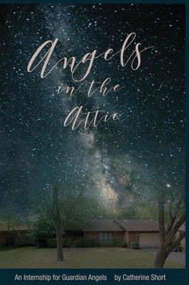 Angels In The Attic: An Internship For Guardian Angels