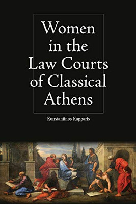 Women in the Law Courts of Classical Athens (Intersectionality in Classical Antiquity)