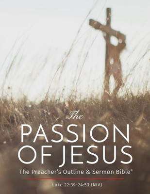 The Passion Of Jesus: A Study On Luke 22-24 (Niv) (The Preacher's Outline & Sermon Bible Studies)