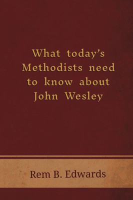 What Today's Methodists Need To Know About John Wesley