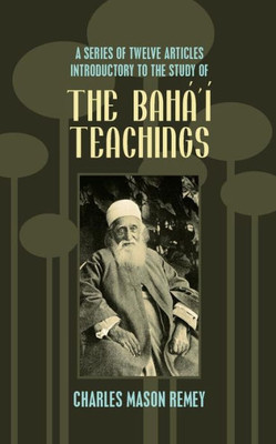 A Series Of Twelve Articles Introductory To The Study Of The Baha'I Teachings