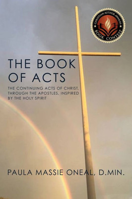 The Book Of Acts: The Continuing Acts Of Christ, Through The Apostles, Inspired By The Holy Spirit