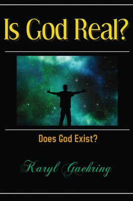 Is God Real?: Does God Exist?