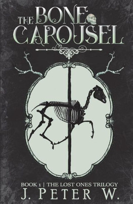 The Bone Carousel (The Lost Ones Trilogy)