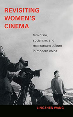 Revisiting Women's Cinema: Feminism, Socialism, and Mainstream Culture in Modern China (a Camera Obscura book) - Hardcover