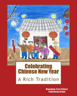 Celebrating Chinese New Year: A Rich Tradition (Chinese Culture Education Series)