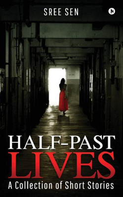 Half-Past Lives: A Collection Of Short Stories