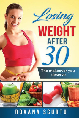 Losing Weight After 30: The Makeover You Deserve
