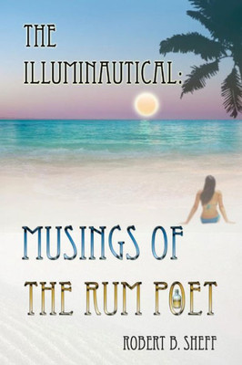 The Illuminautical: Musings Of The Rum Poet