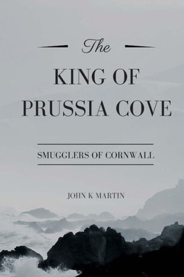 The King Of Prussia Cove: Smugglers Of Cornwall