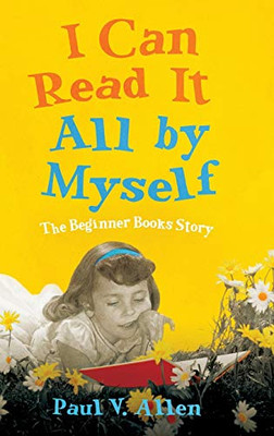 I Can Read It All by Myself: The Beginner Books Story - Hardcover
