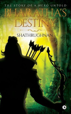 Bharatha's Destiny: The Story Of A Hero Untold