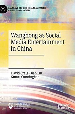 Wanghong as Social Media Entertainment in China (Palgrave Studies in Globalization, Culture and Society)