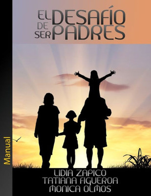 El Desafío De Ser Padres (Spanish Edition)