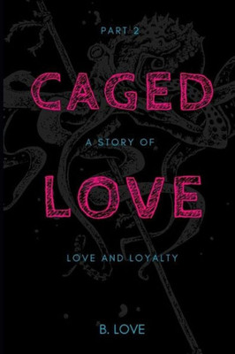 Caged Love 2: A Story Of Love And Loyalty