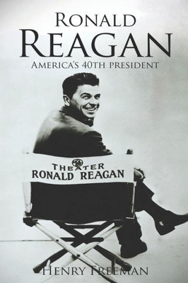 Ronald Reagan: A Life From Beginning To End